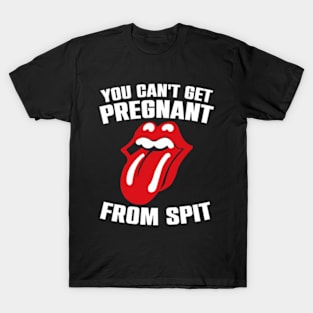 You Can't Get Pregnant From Spit Funny Slogan T-Shirt